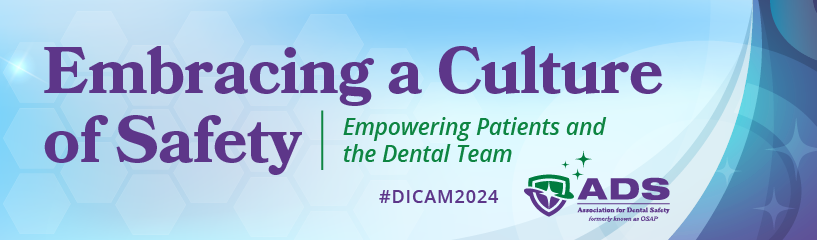 DICAM 2024 - Embracing a Culture of Safety: Empowering Patients and the Dental Team